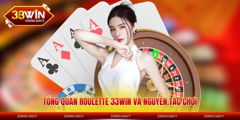 Tổng quan Roulette 33WIN và nguyên tắc chơi