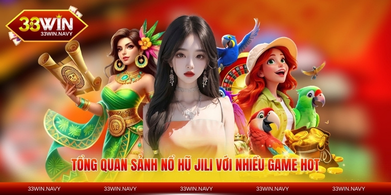 Tổng quan sảnh nổ hũ JILI với nhiều game hot