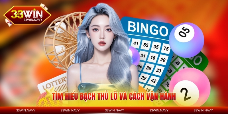 Tìm hiểu bạch thủ lô và cách vận hành