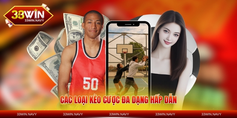 Các loại kèo cược đa dạng hấp dẫn