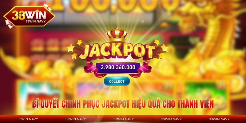 Bí quyết chinh phục jackpot hiệu quả cho thành viên