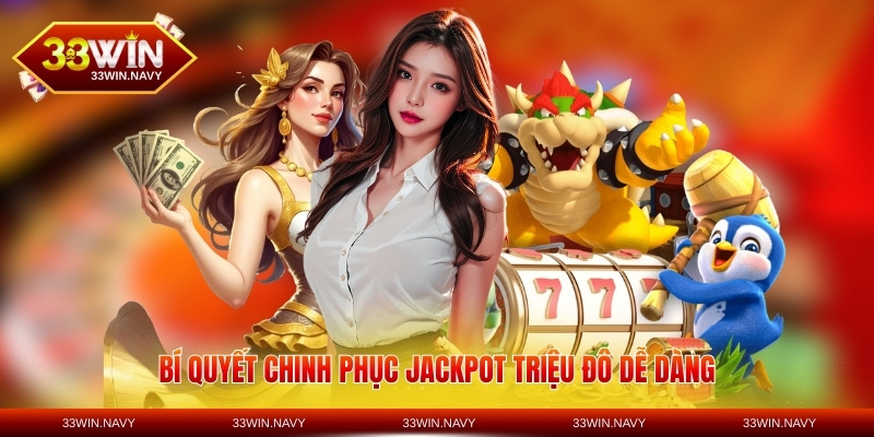 Bí quyết chinh phục jackpot triệu đô dễ dàng
