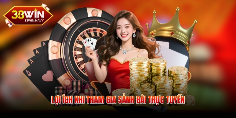 Lợi ích khi tham gia sảnh bài trực tuyến