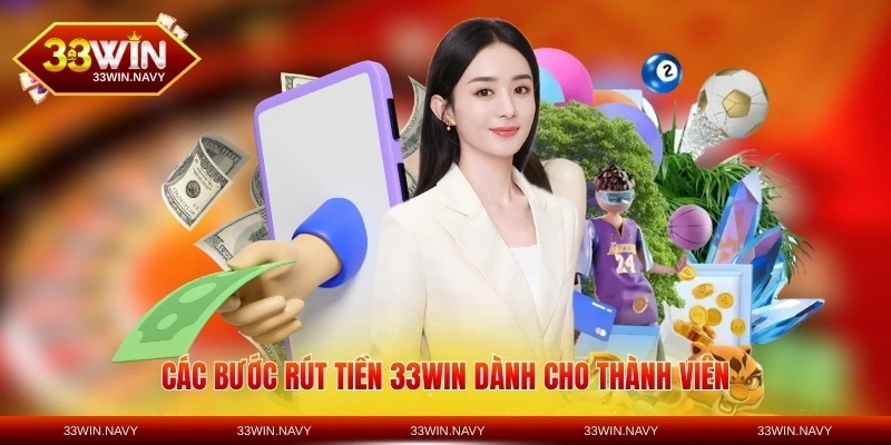 Các bước rút tiền 33WIN dành cho thành viên