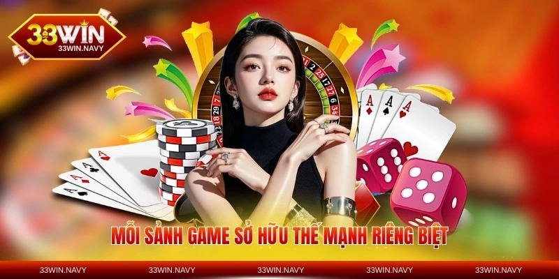 Mỗi sảnh game sở hữu thế mạnh riêng biệt