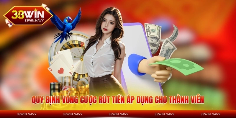 Quy định vòng cược rút tiền áp dụng cho thành viên