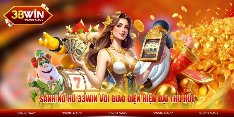 Sảnh nổ hũ 33WIN với giao diện hiện đại thu hút
