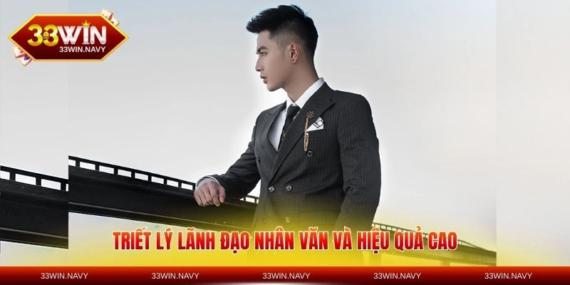 Triết lý lãnh đạo nhân văn và hiệu quả cao