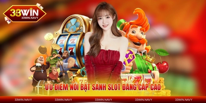Ưu điểm nổi bật sảnh slot đẳng cấp cao