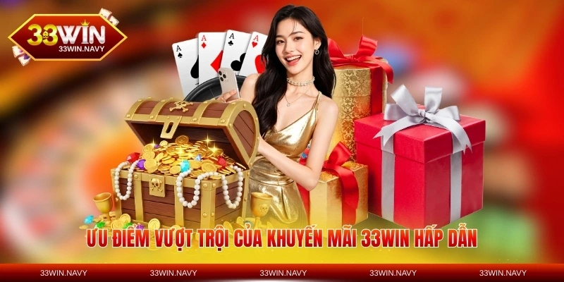 Ưu điểm vượt trội của khuyến mãi 33WIN hấp dẫn